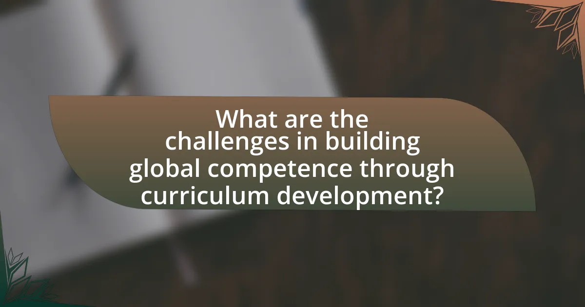 What are the challenges in building global competence through curriculum development?