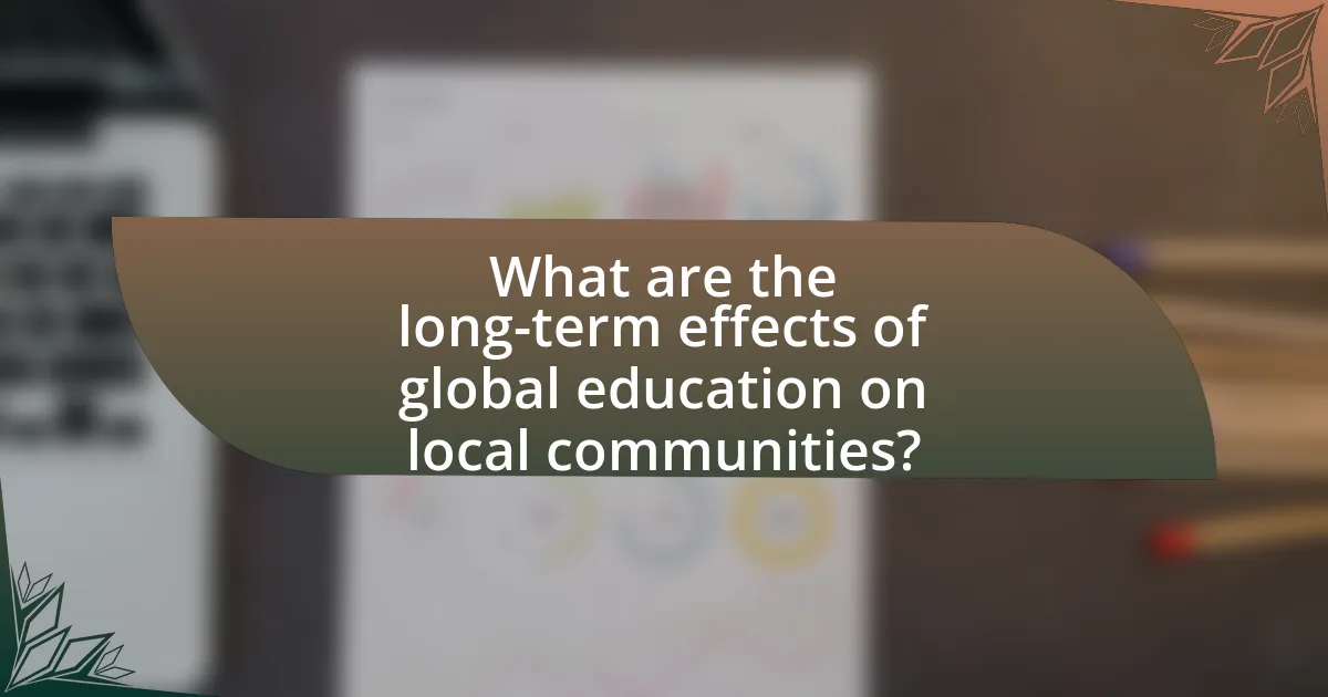 What are the long-term effects of global education on local communities?