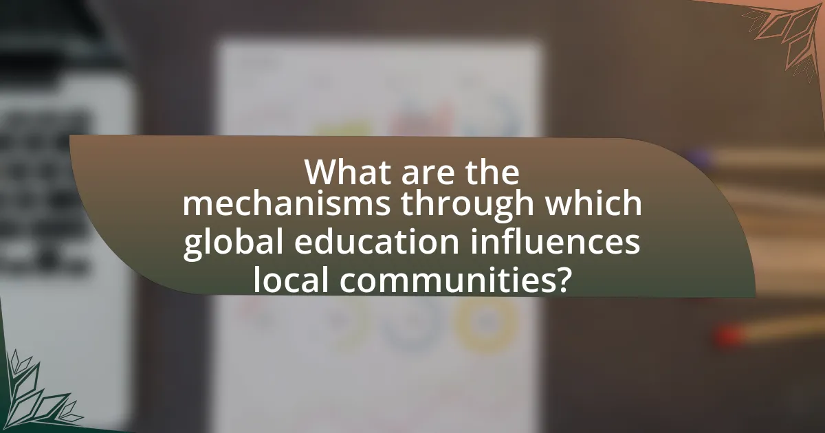 What are the mechanisms through which global education influences local communities?